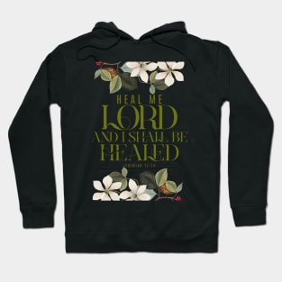 Heal me, O Lord, and I shall be healed (Jer. 17:14). Hoodie